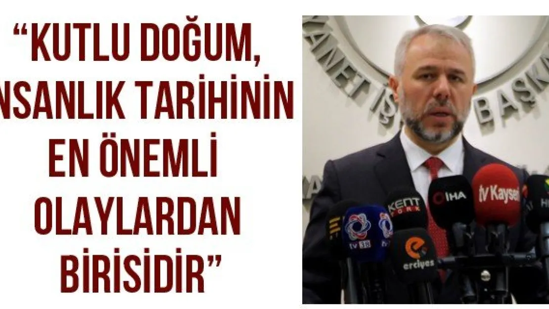 'Kutlu doğum, insanlık tarihinin en önemli olaylardan birisidir'