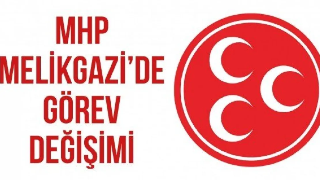 MHP Melikgazi'de görev değişimi