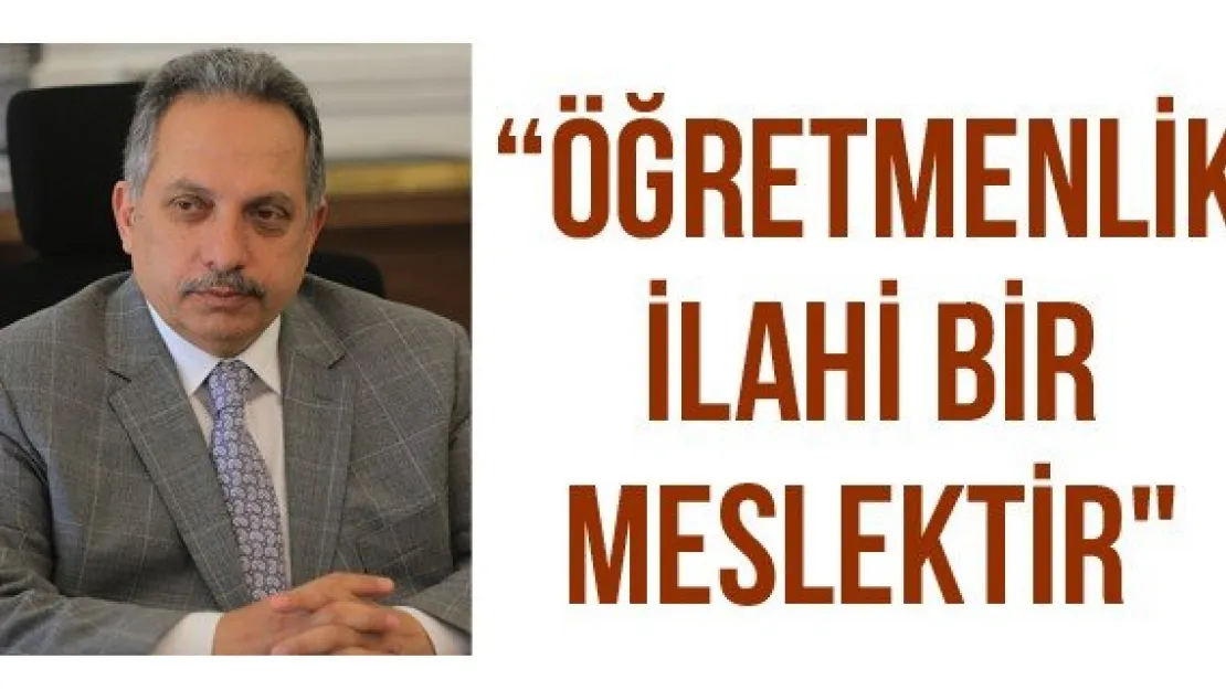 'Öğretmenlik ilahi bir meslektir"