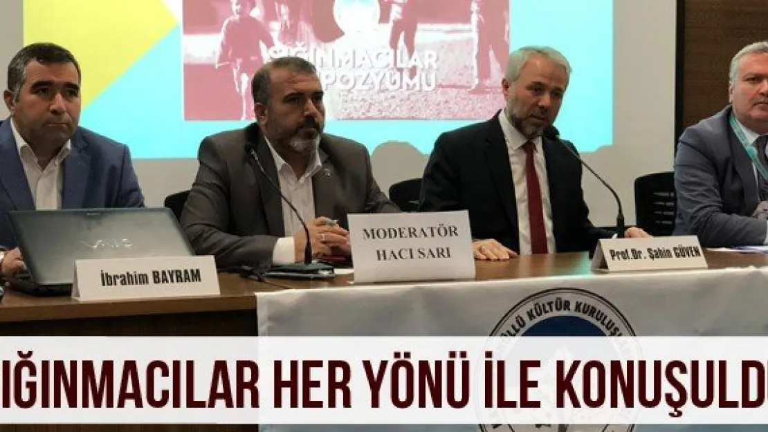 SIĞINMACILAR HER YÖNÜ İLE KONUŞULDU
