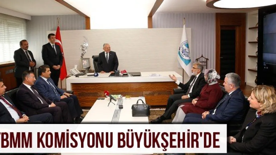 TBMM Komisyonu Büyükşehir'de