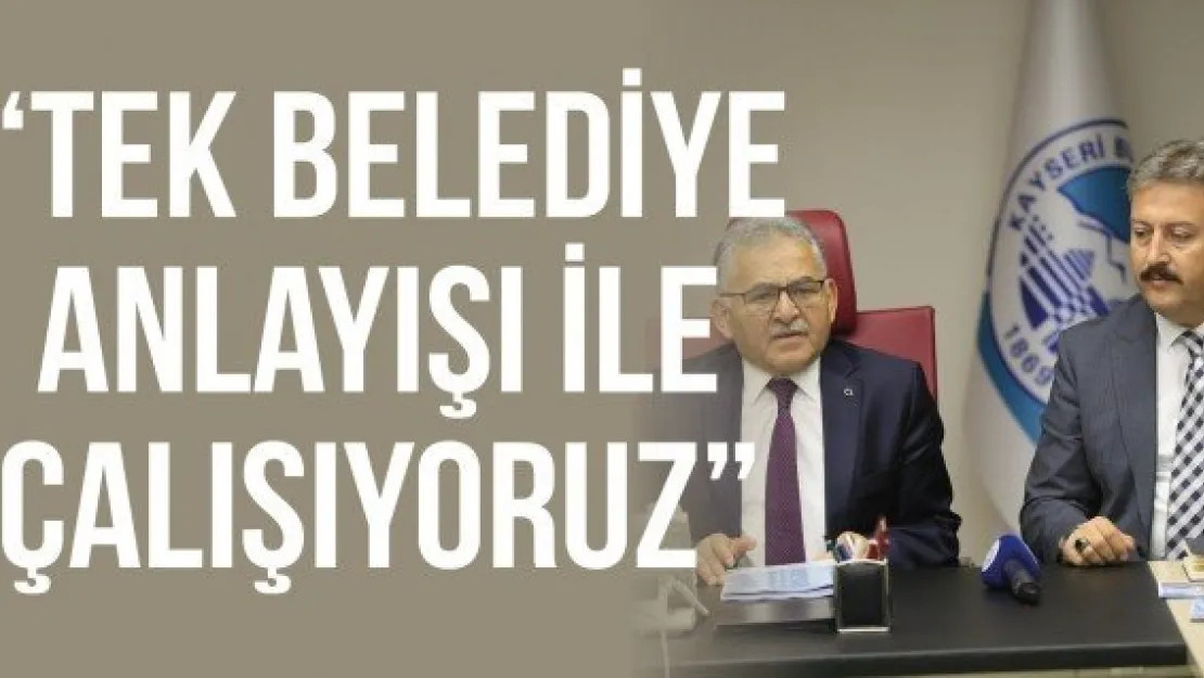 'Tek belediye anlayışı ile çalışıyoruz'