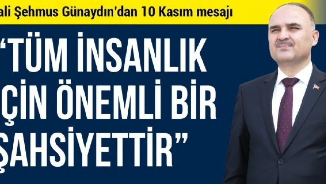 'Tüm insanlık için önemli bir şahsiyettir'