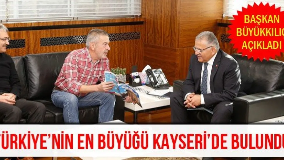 Türkiye'nin en büyüğü Kayseri'de bulundu