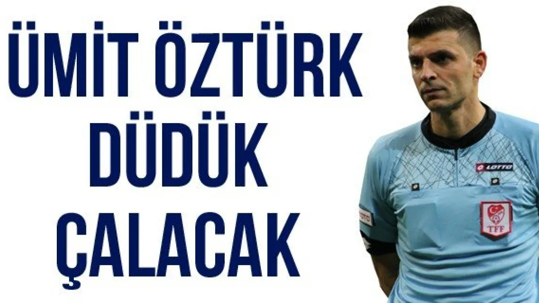 Ümit Öztürk düdük çalacak