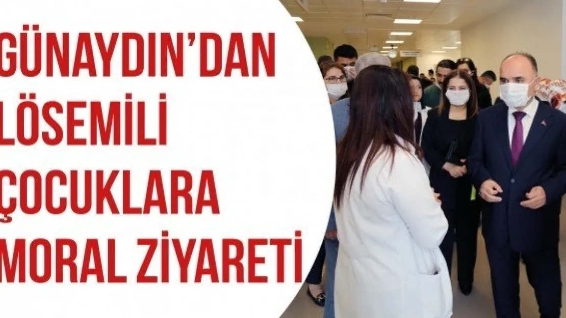 Vali Günaydın'dan lösemili çocuklara moral ziyareti