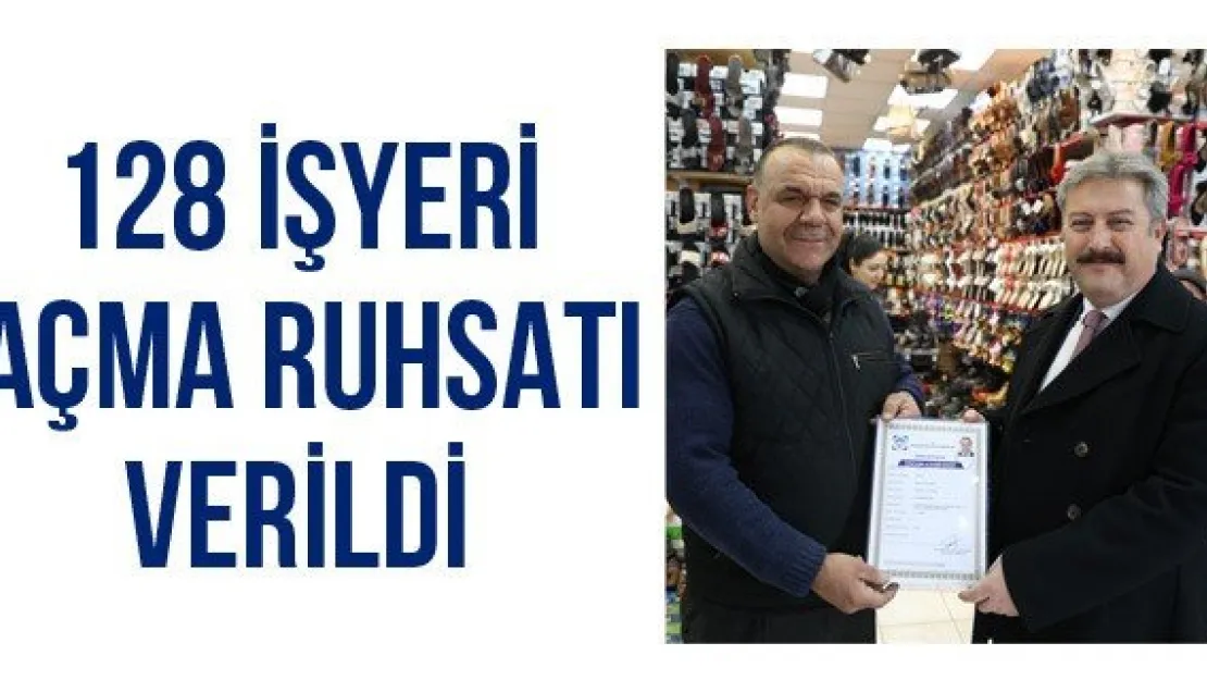 128 işyeri açma ruhsatı verildi