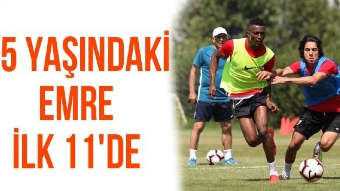 15 yaşındaki Emre ilk 11'de