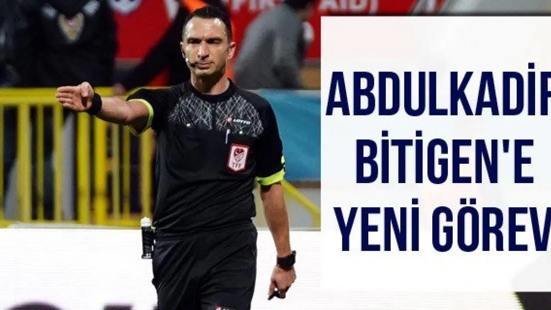 Abdulkadir Bitigen'e yeni görev