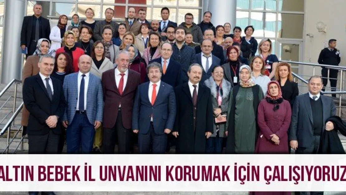 &quotAltın Bebek İl Unvanını Korumak İçin Çalışıyoruz"