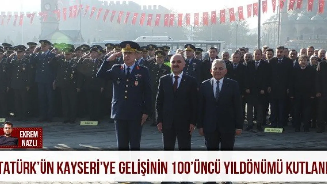Atatürk'ün Kayseri'ye gelişinin 100'üncü yıldönümü kutlandı