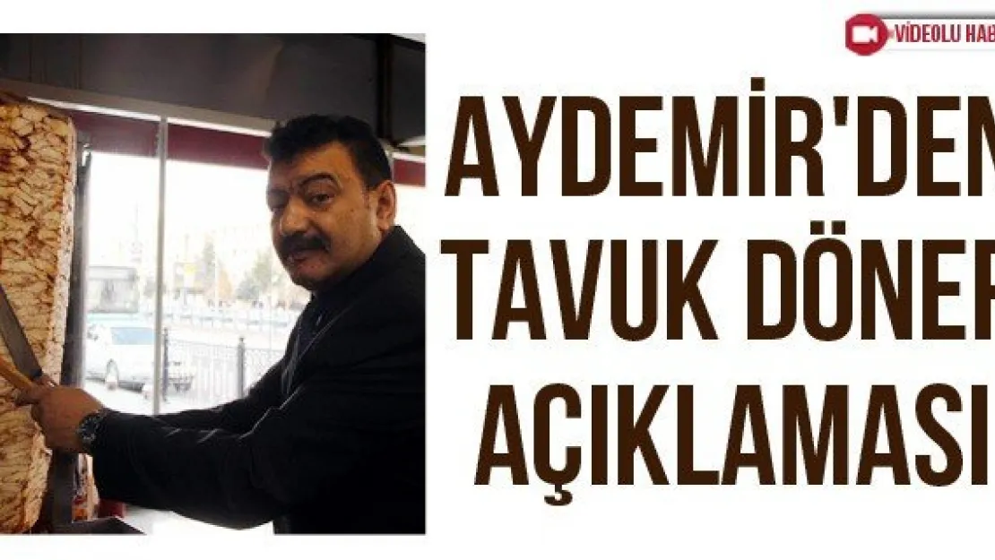 Aydemir'den tavuk döner açıklaması