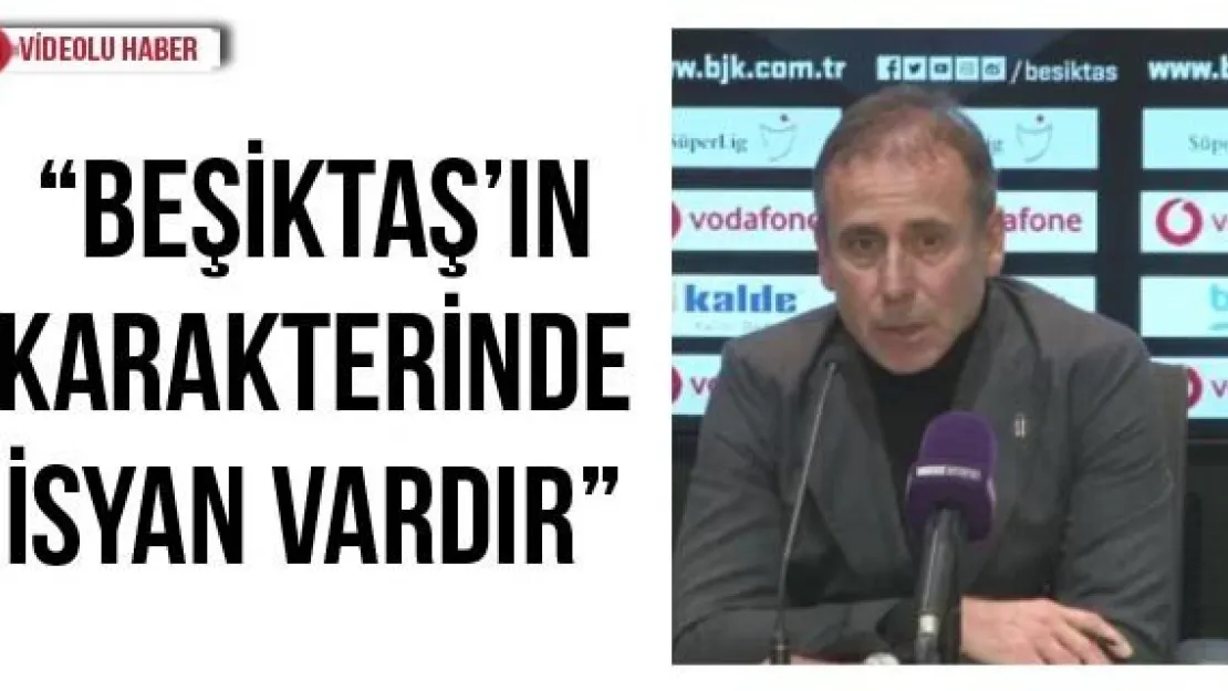 'Beşiktaş'ın karakterinde isyan vardır'