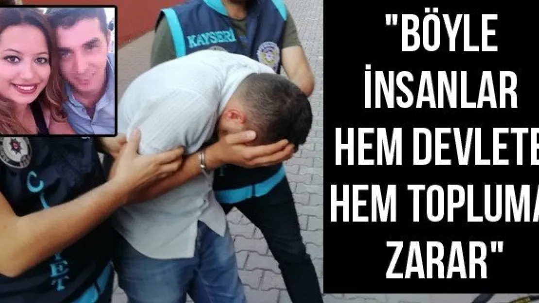 &quotBöyle insanlar hem devlete hem topluma zarar"