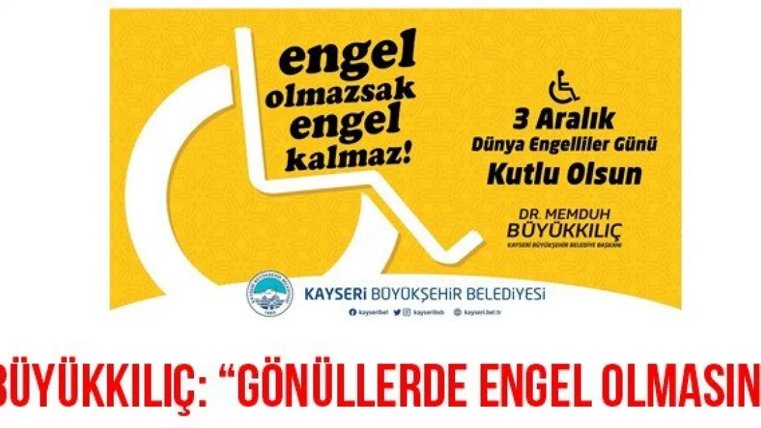 Büyükkılıç: 'Gönüllerde engel olmasın'