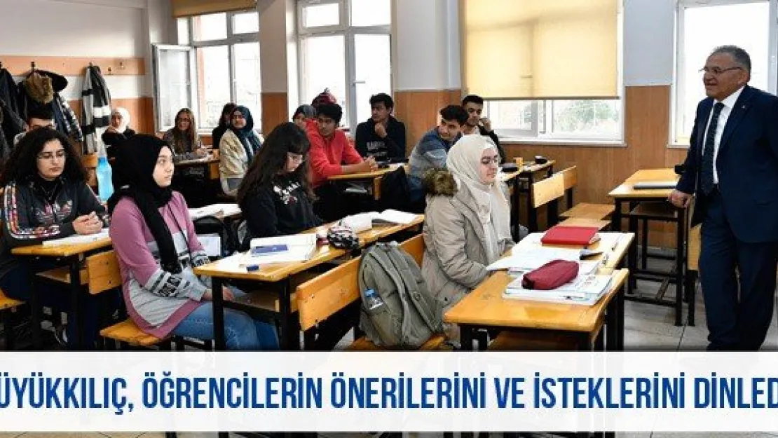 Büyükkılıç, öğrencilerin önerilerini ve isteklerini dinledi