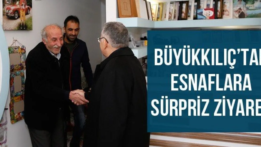 Büyükkılıç'tan esnaflara sürpriz ziyaret