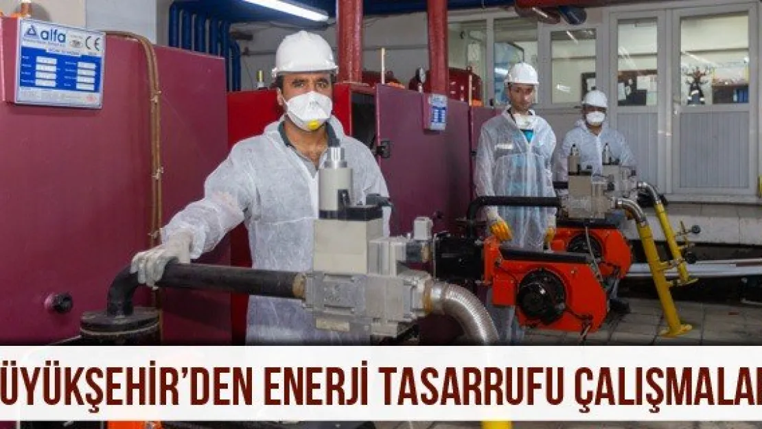 Büyükşehir'den enerji tasarrufu çalışmaları