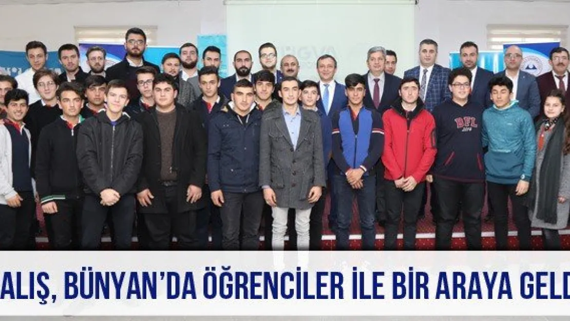 Çalış, Bünyan'da Öğrenciler ile Bir Araya Geldi