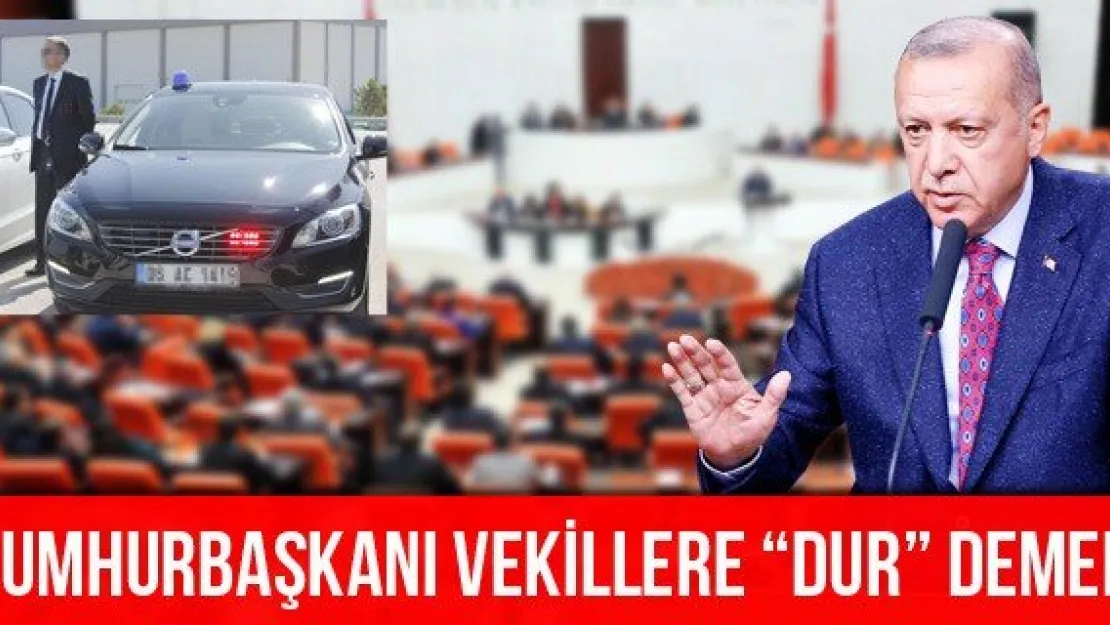 Cumhurbaşkanı Vekillere 'Dur' Demeli