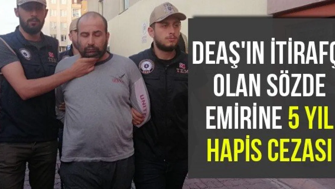 DEAŞ'ın itirafçı olan sözde emirine 5 yıl hapis cezası
