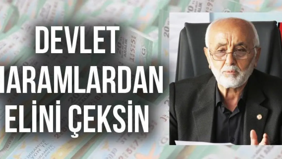 DEVLET HARAMLARDAN ELİNİ ÇEKSİN