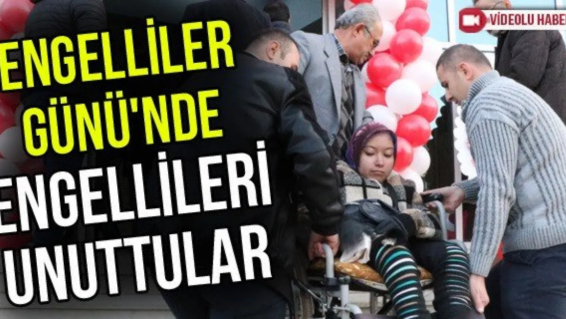 Engelliler Günü'nde engellileri unuttular
