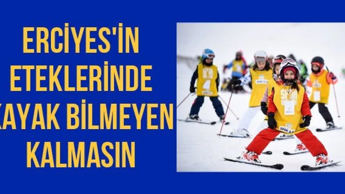 Erciyes'in eteklerinde kayak bilmeyen kalmasın