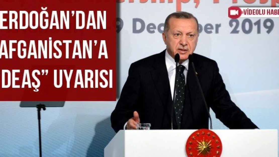 Erdoğan'dan Afganistan'a 'DEAŞ' uyarısı