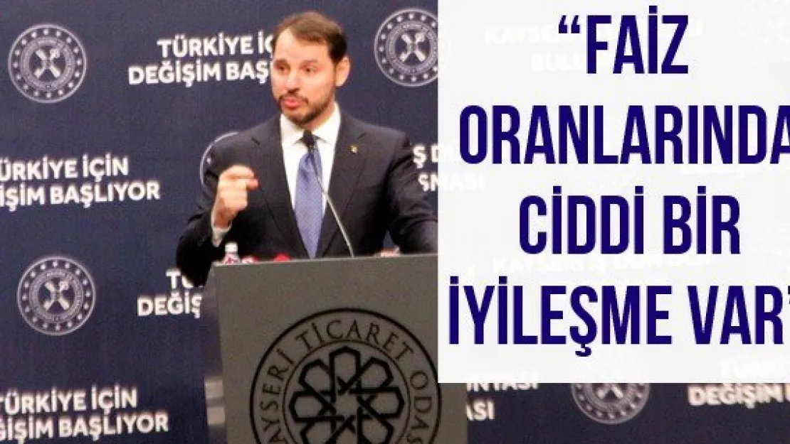 'Faiz oranlarında ciddi bir iyileşme var'