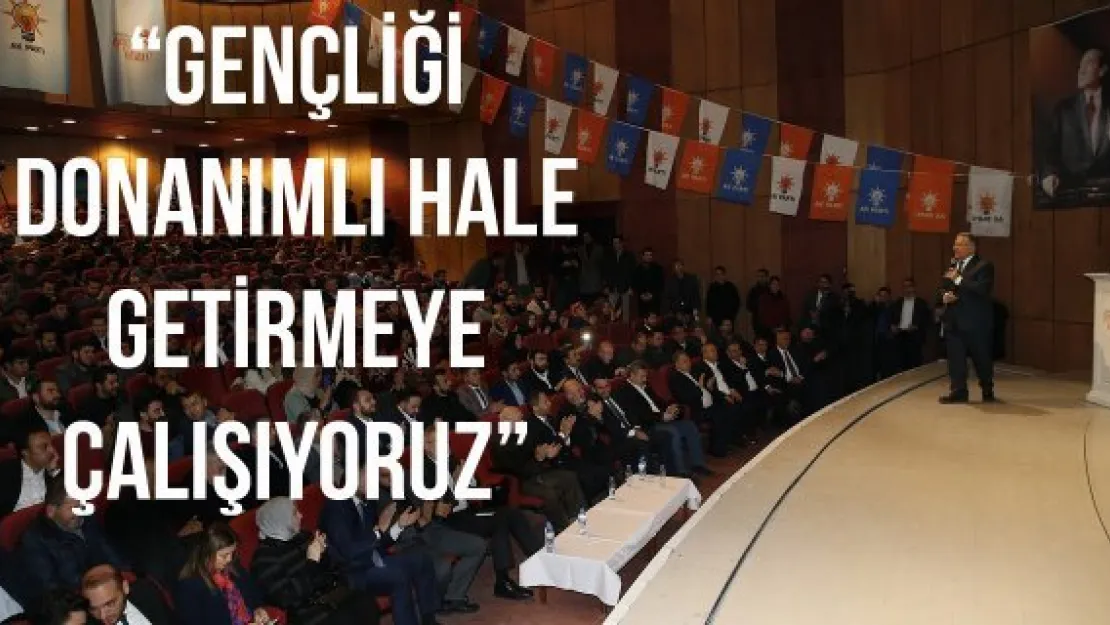 'Gençliği donanımlı hale getirmeye çalışıyoruz'