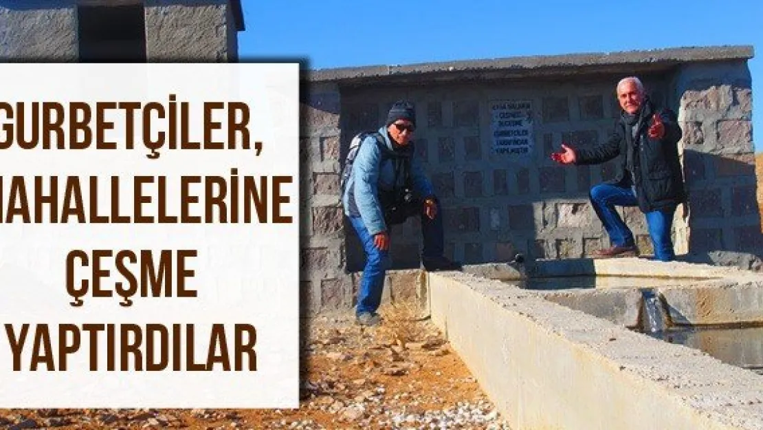 Gurbetçiler, mahallelerine çeşme yaptırdılar