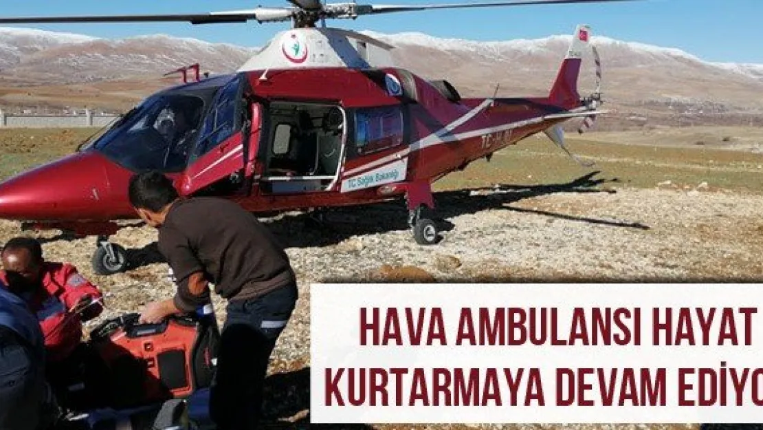 Hava ambulansı hayat kurtarmaya devam ediyor