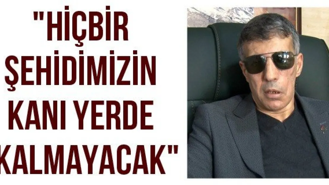 &quotHiçbir şehidimizin kanı yerde kalmayacak"