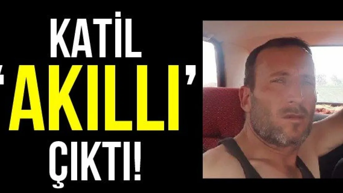 Katil 'Akıllı' Çıktı!