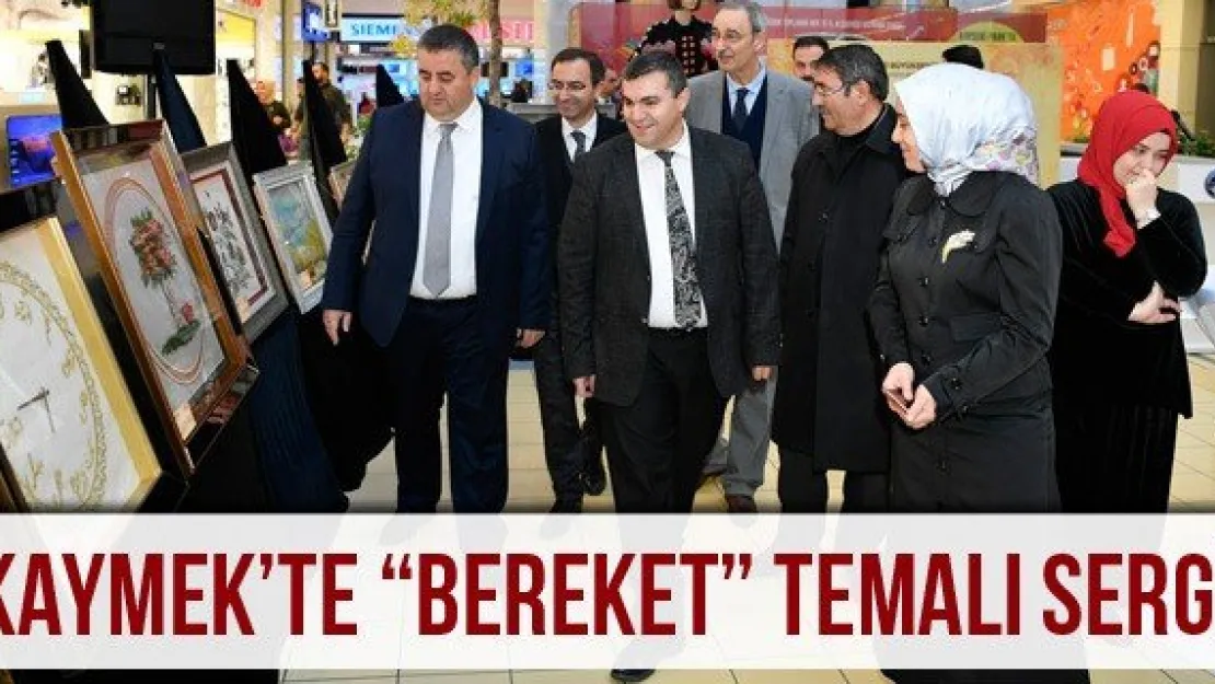 KAYMEK'te 'Bereket' Temalı sergi