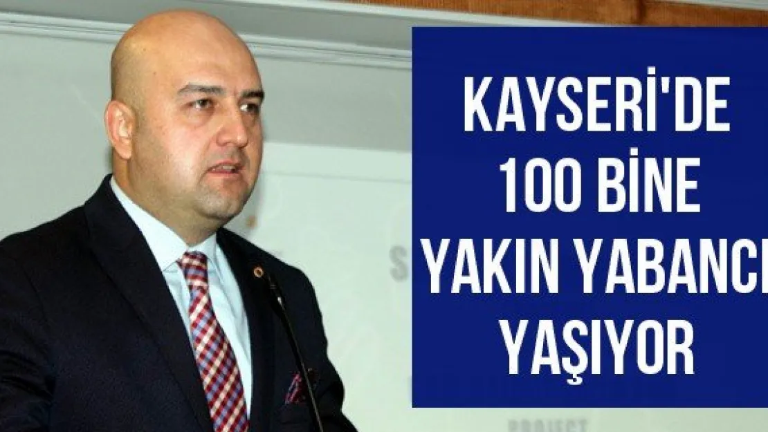 Kayseri'de 100 bine yakın yabancı yaşıyor