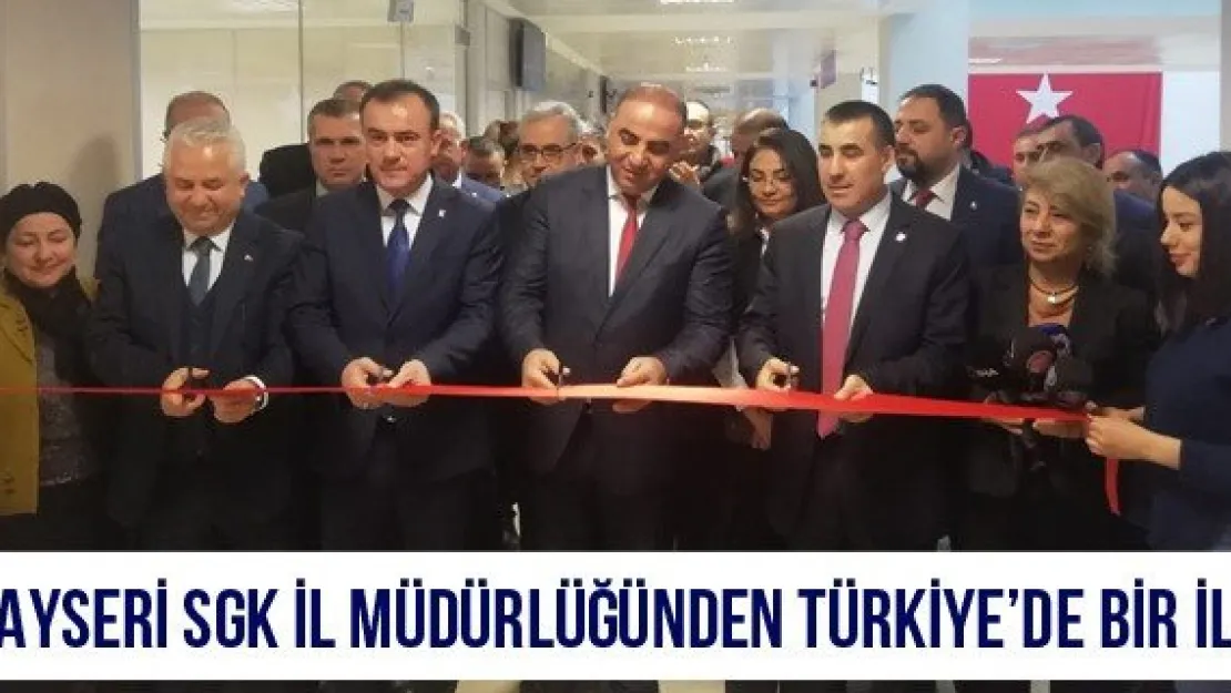 Kayseri SGK İl Müdürlüğünden Türkiye'de bir ilk