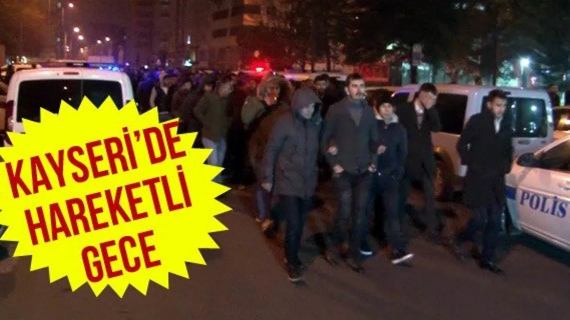 Kayseri'de hareketli gece