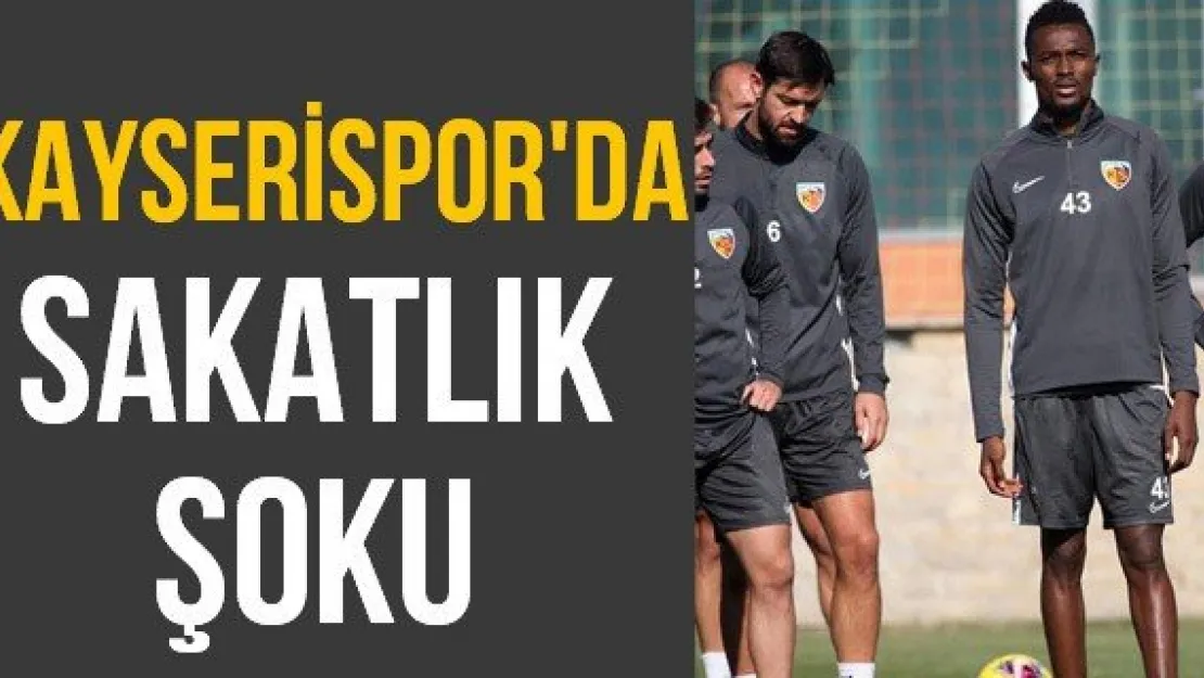Kayserispor'da sakatlık şoku