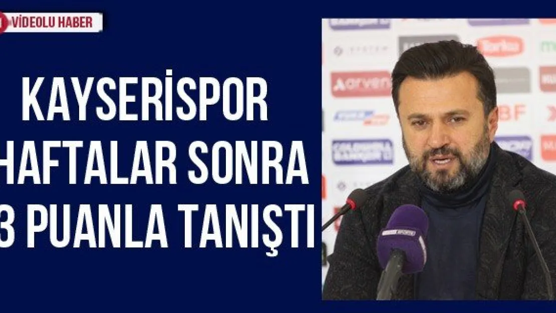 Kayserispor Haftalar Sonra 3 Puanla Tanıştı