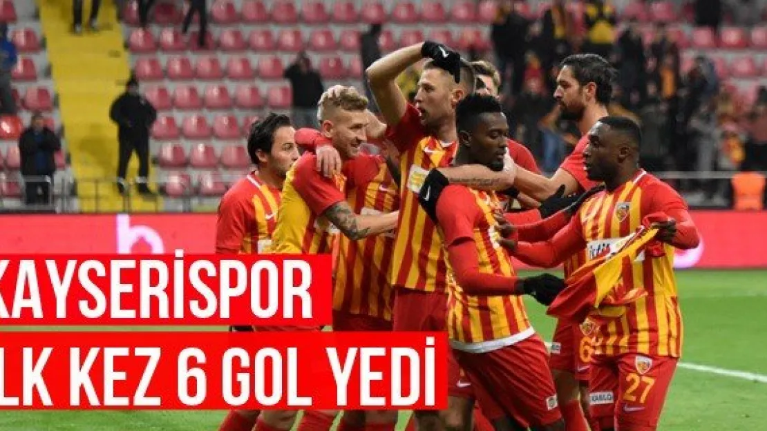 Kayserispor ilk kez 6 gol yedi