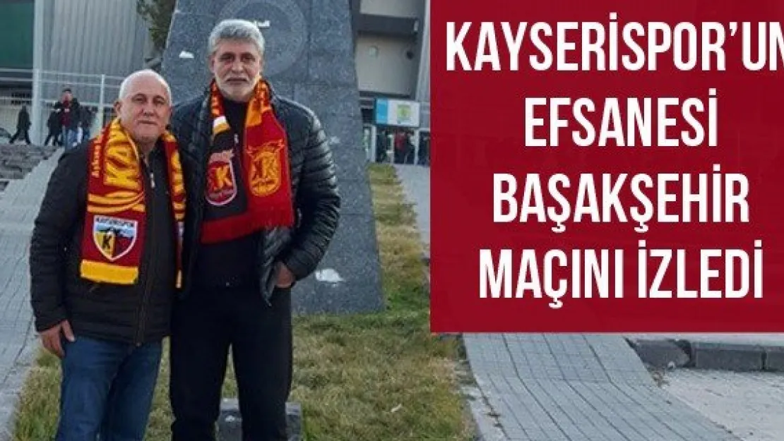 Kayserispor'un Efsanesi Başakşehir Maçını İzledi