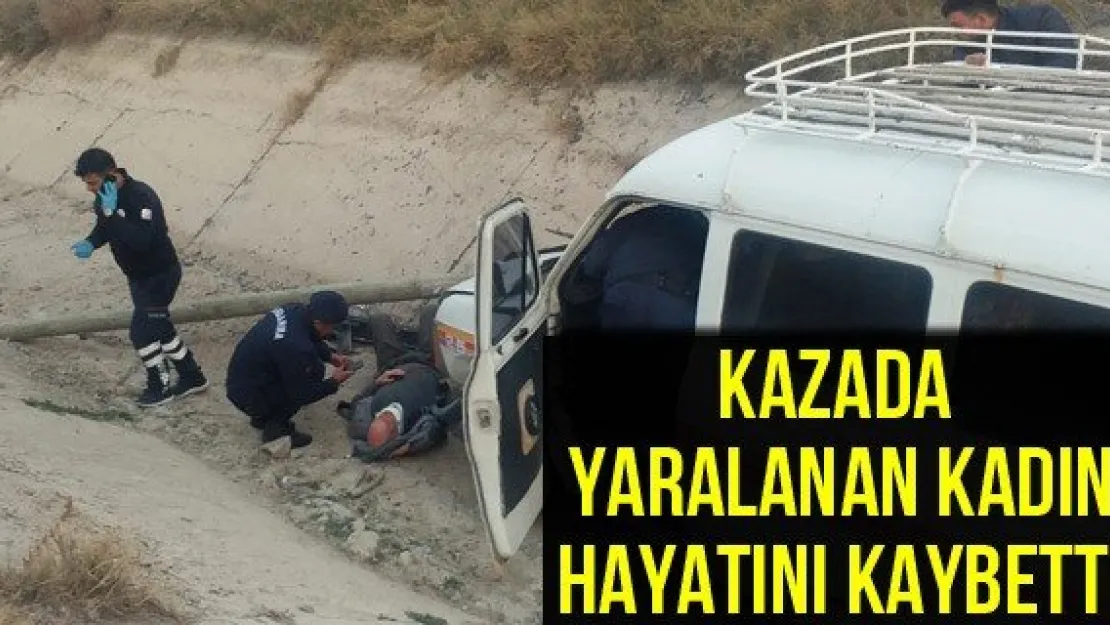 Kazada yaralanan kadın hayatını kaybetti