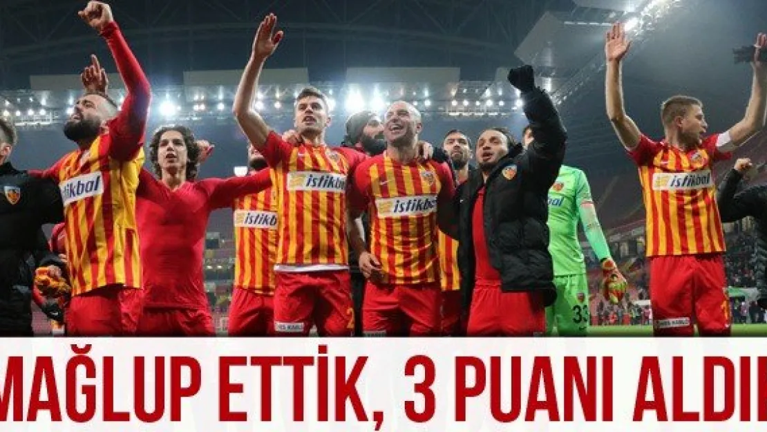 MAĞLUP ETTİK, 3 PUANI ALDIK