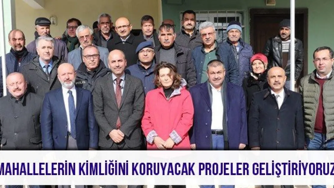 &quotMahallelerin kimliğini koruyacak projeler geliştiriyoruz"
