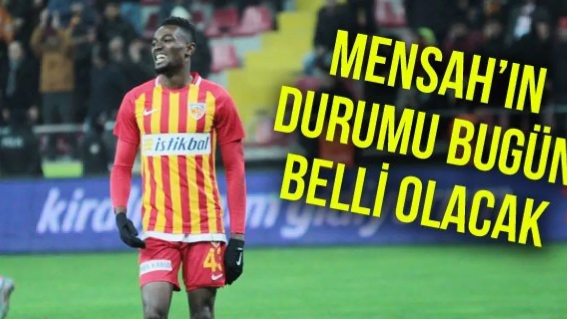 Mensah'ın durumu bugün belli olacak