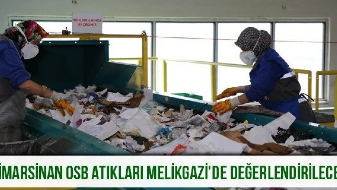  Mimarsinan OSB atıkları Melikgazi'de değerlendirilecek