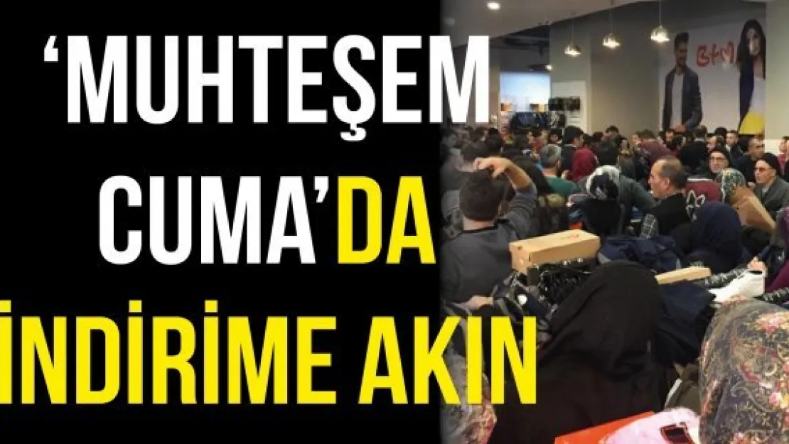 'Muhteşem Cuma'da indirime akın ettiler