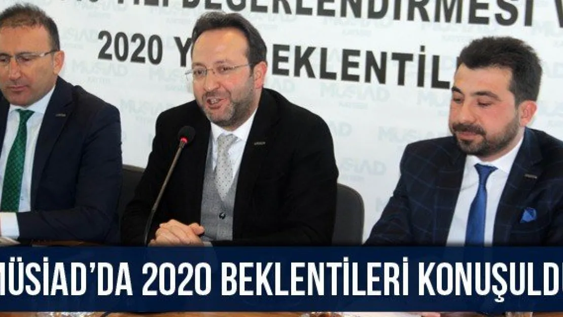 MÜSİAD'da 2020 beklentileri konuşuldu